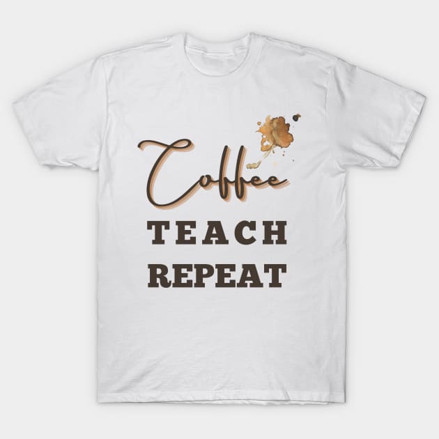 Coffee teach repeat - back to school teacher T-Shirt by tziggles